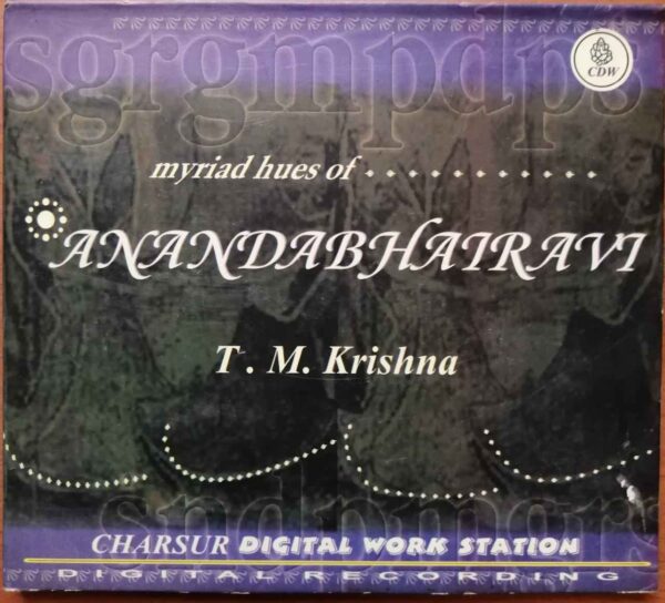 MYRIAD HUES OF ANANDABHAIRAVI - T. M. Krishna Carnatic Audio Cd